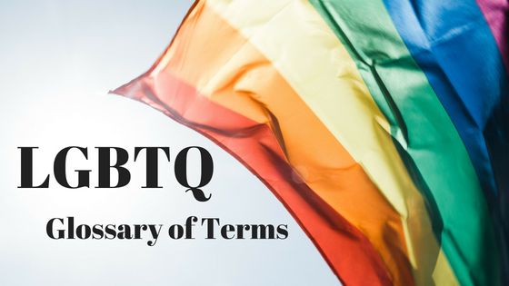 LGBTQ Glossary Of Terms 2018